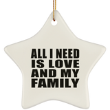 All I Need Is Love And My Family - Star Ornament