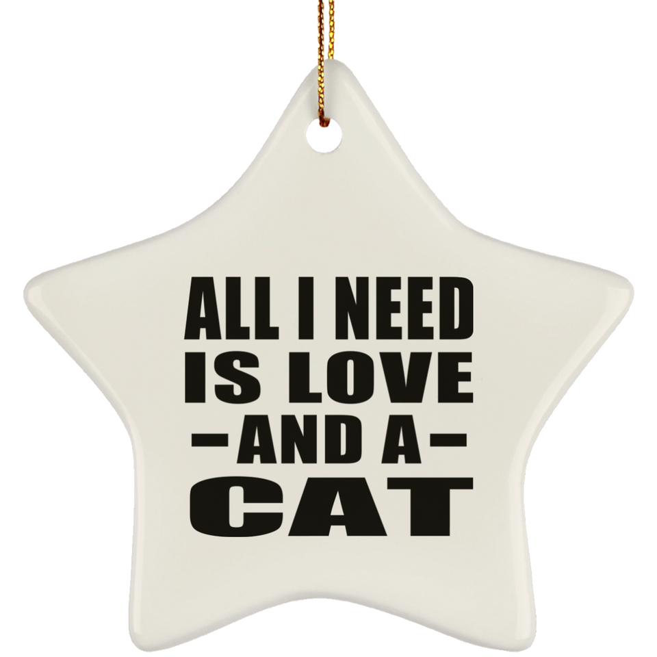 All I Need Is Love And A Cat - Star Ornament