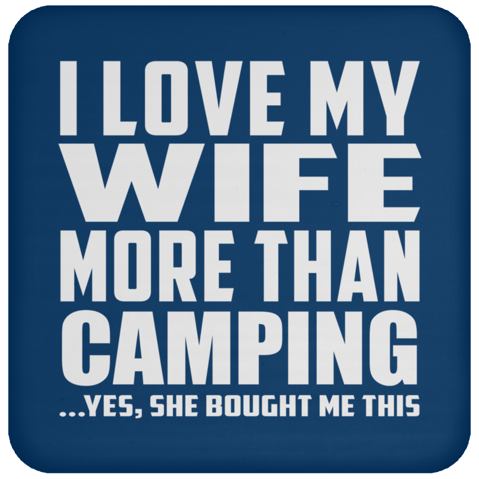 I Love My Wife More Than Camping - Drink Coaster