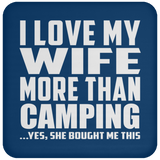 I Love My Wife More Than Camping - Drink Coaster