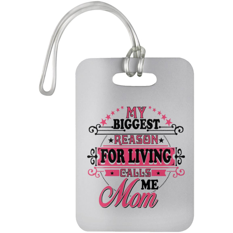 My Biggest Reason For Living Calls Me Mom - Luggage Bag Tag