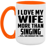I Love My Wife More Than Singing - 15oz Accent Mug Orange
