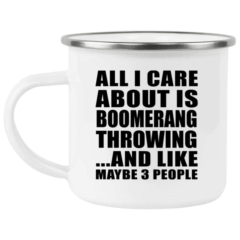 All I Care About Is Boomerang Throwing - 12oz Camping Mug