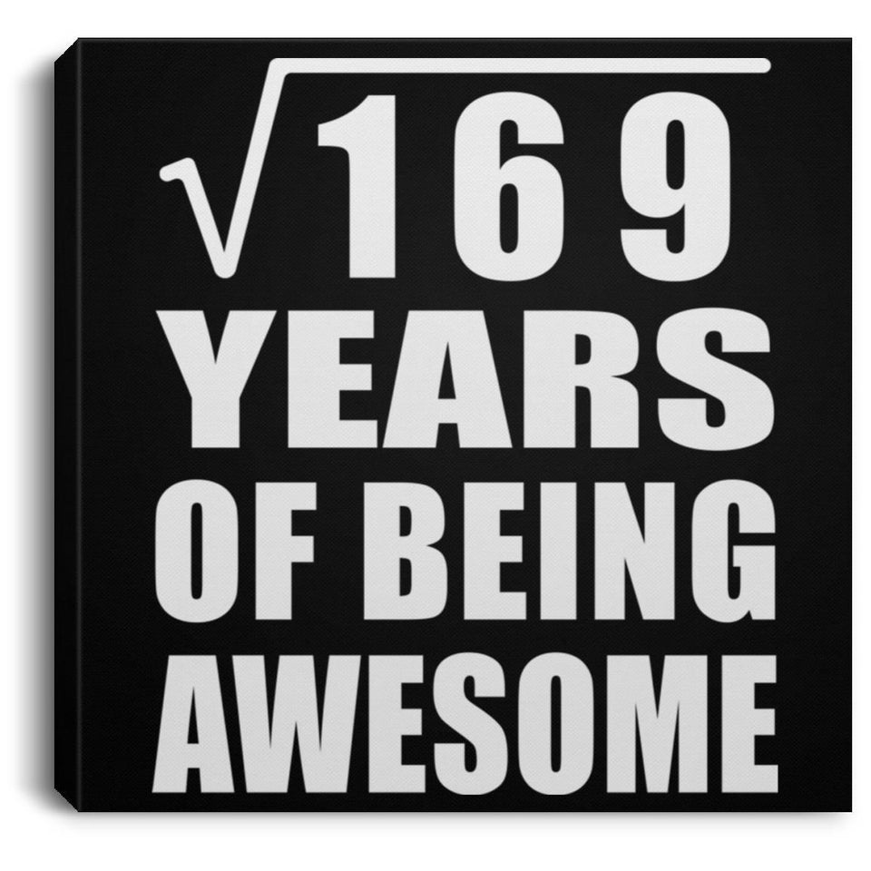 13th Birthday Square Root of 169 Years of Being Awesome - Canvas Square