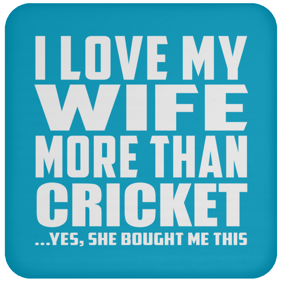 I Love My Wife More Than Cricket - Drink Coaster