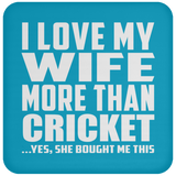 I Love My Wife More Than Cricket - Drink Coaster