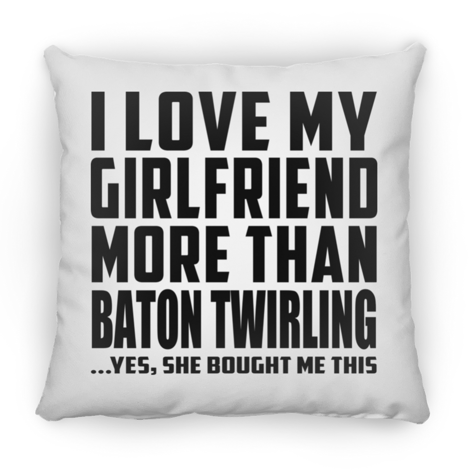 I Love My Girlfriend More Than Baton Twirling - Throw Pillow