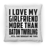 I Love My Girlfriend More Than Baton Twirling - Throw Pillow