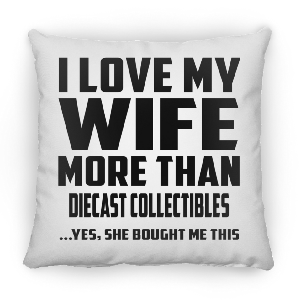 I Love My Wife More Than Diecast Collectibles - Throw Pillow