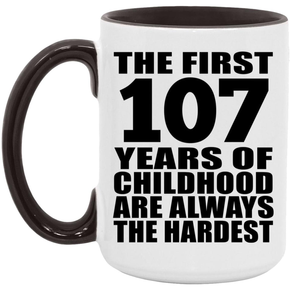 107th Birthday First 107 Years of Childhood Are The Hardest - 15oz Accent Mug Black