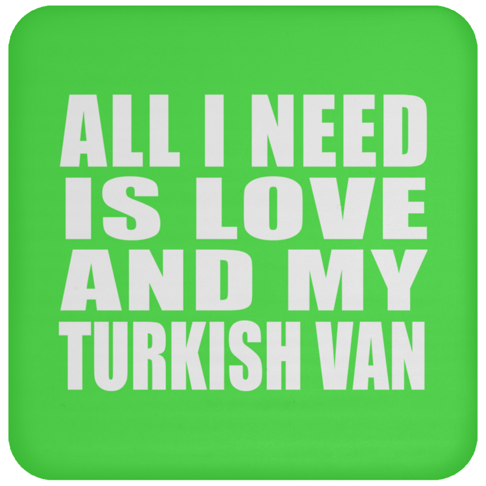 All I Need Is Love And My Turkish Van - Drink Coaster
