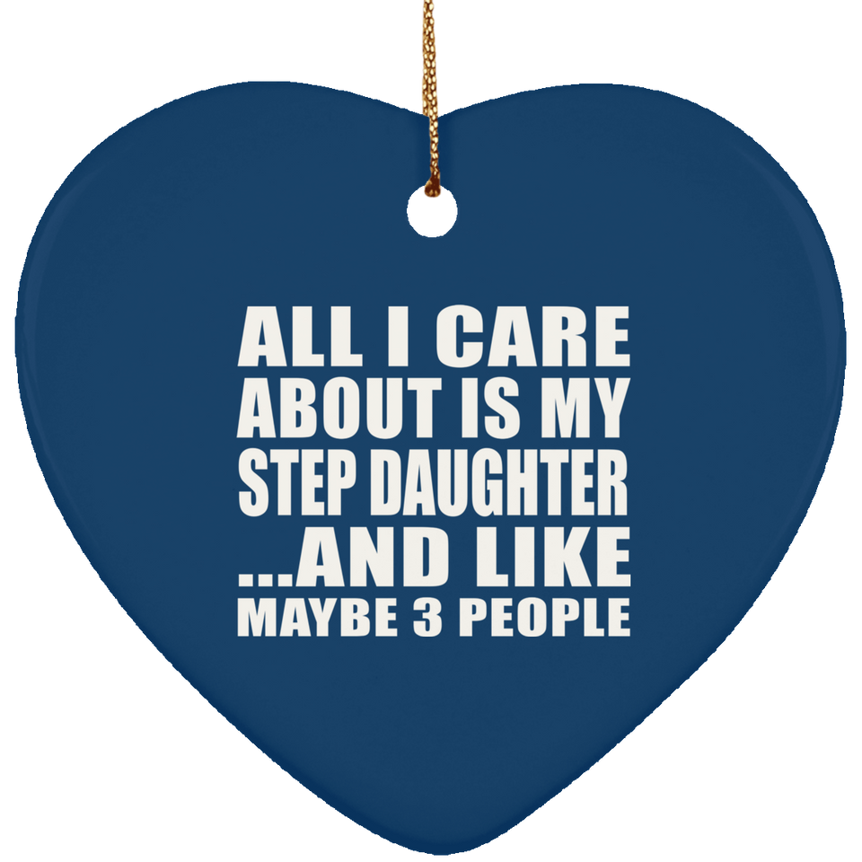 All I Care About Is My Step Daughter - Heart Ornament