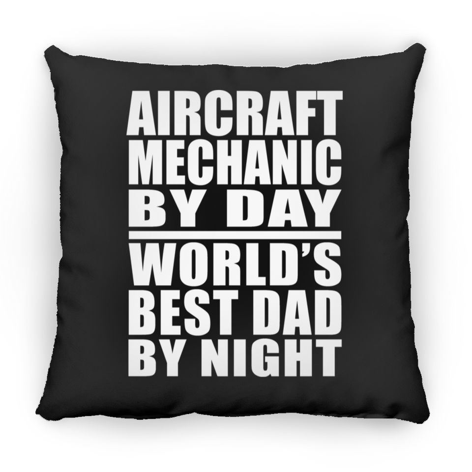 Aircraft Mechanic By Day World's Best Dad By Night - Throw Pillow Black