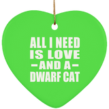 All I Need Is Love And A Dwarf Cat - Heart Ornament