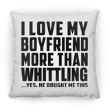 I Love My Boyfriend More Than Whittling - Throw Pillow