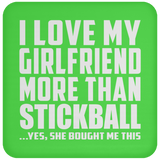 I Love My Girlfriend More Than Stickball - Drink Coaster
