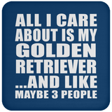 All I Care About Is My Golden Retriever - Drink Coaster