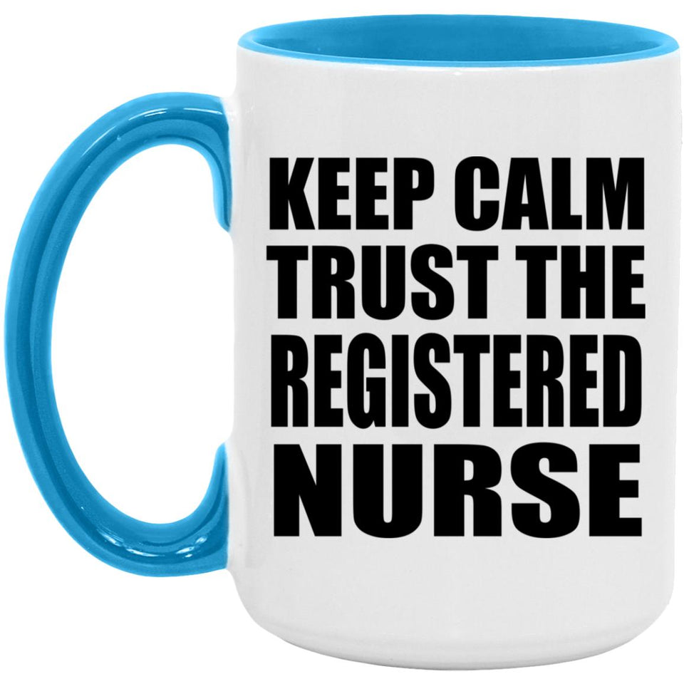 Keep Calm and Trust The Registered Nurse - 15oz Accent Mug Blue