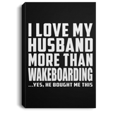 I Love My Husband More Than Wakeboarding - Canvas Portrait