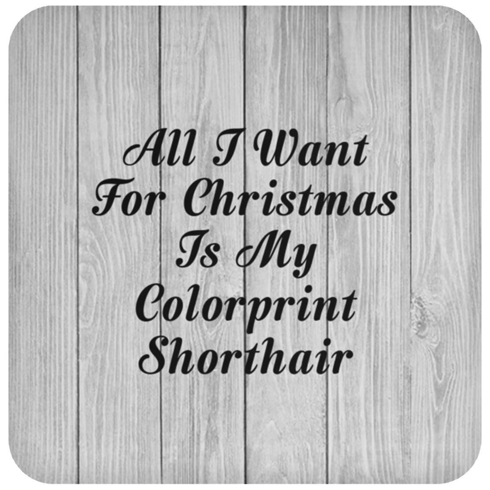 All I Want For Christmas Is My Colorprint Shorthair - Drink Coaster F