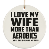 I Love My Wife More Than Aerobics - Circle Ornament