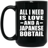 All I Need Is Love And A Japanese Bobtail - 15 Oz Coffee Mug Black