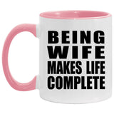 Being Wife Makes Life Complete - 11oz Accent Mug Pink