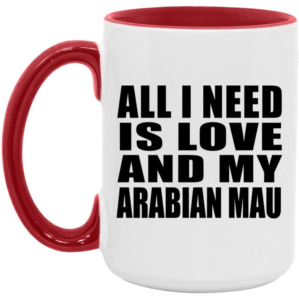 All I Need Is Love And My Arabian Mau - 15oz Accent Mug Red