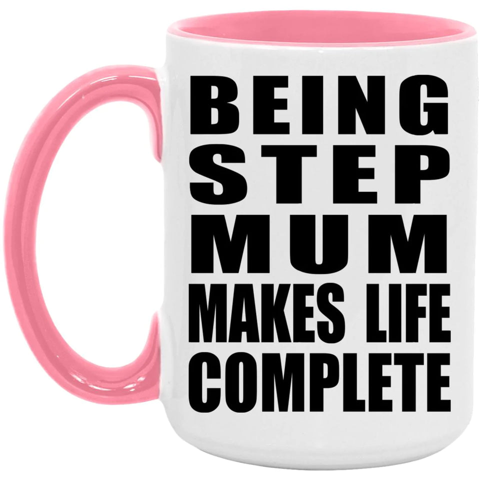 Being Step Mum Makes Life Complete - 15oz Accent Mug Pink