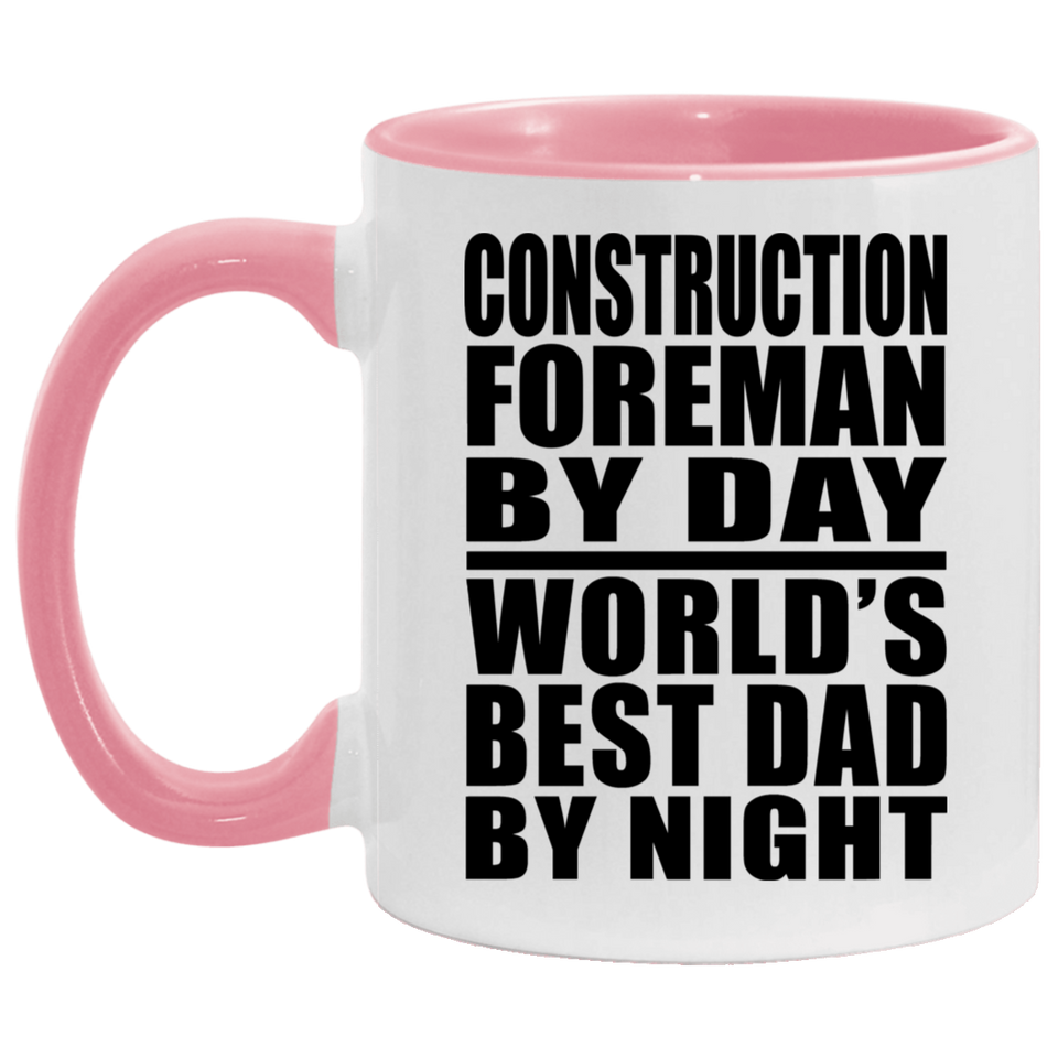 Construction Foreman By Day World's Best Dad By Night - 11oz Accent Mug Pink