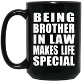 Being Brother In Law Makes Life Special - 15oz Coffee Mug Black