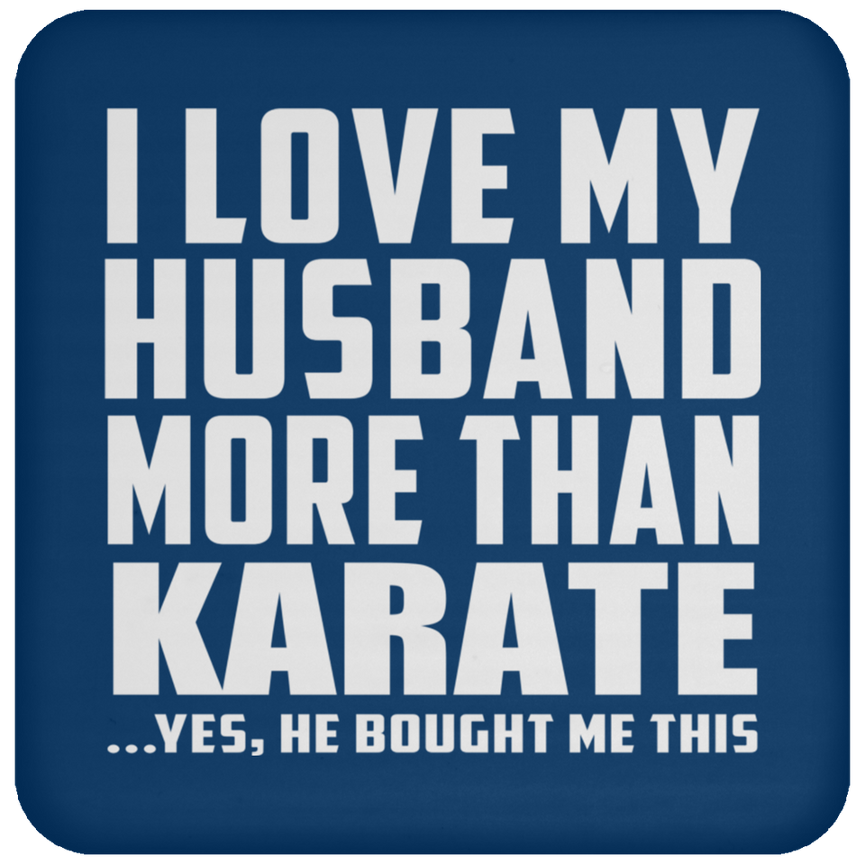 I Love My Husband More Than Karate - Drink Coaster