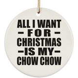 All I Want For Christmas Is My Chow Chow - Circle Ornament
