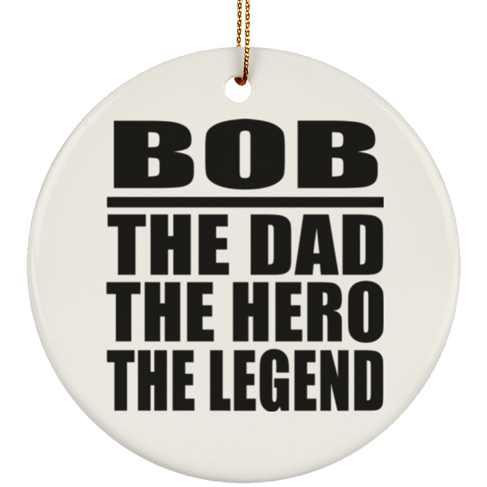 Bob The Dad The Hero The Legend - Circle Ornament