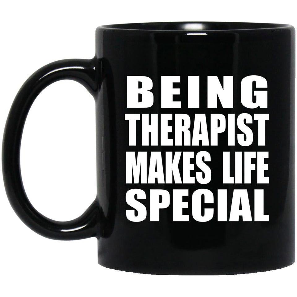 Being Therapist Makes Life Special - 11oz Coffee Mug Black