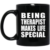 Being Therapist Makes Life Special - 11oz Coffee Mug Black