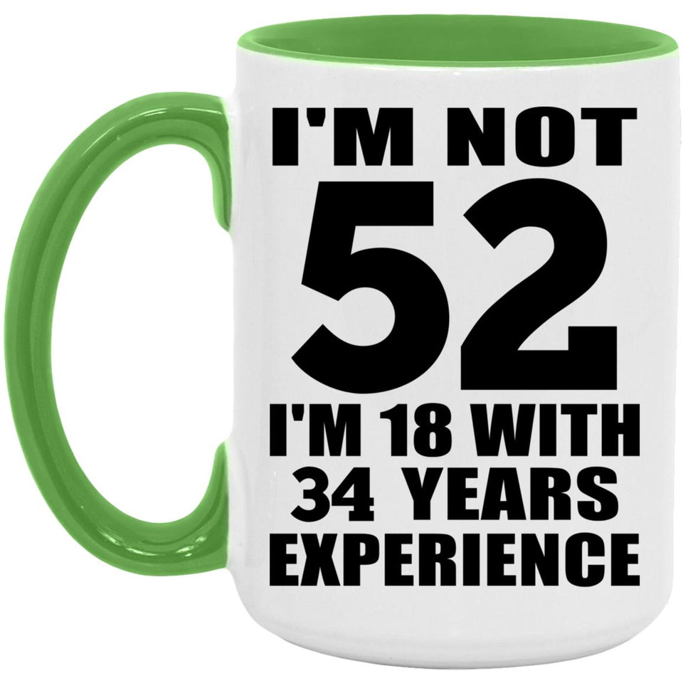 52nd Birthday I'm Not 52 I'm 18 With 34 Years Experience - 15oz Accent Mug Green