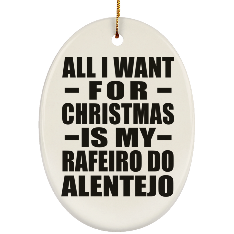 All I Want For Christmas Is My Rafeiro Do Alentejo - Oval Ornament