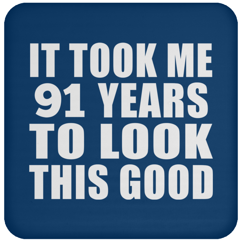 91st Birthday Took Me 91 Years To Look This Good - Drink Coaster