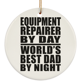 Equipment Repairer By Day World's Best Dad By Night - Circle Ornament