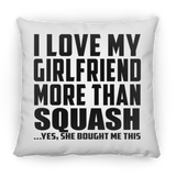 I Love My Girlfriend More Than Squash - Throw Pillow