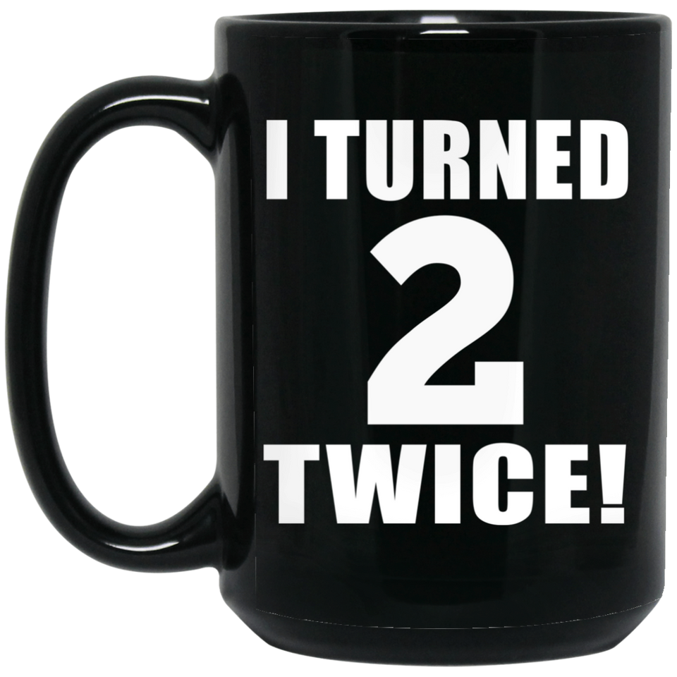 4th Birthday I Turned 2 Twice - 15oz Coffee Mug Black