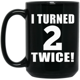 4th Birthday I Turned 2 Twice - 15oz Coffee Mug Black