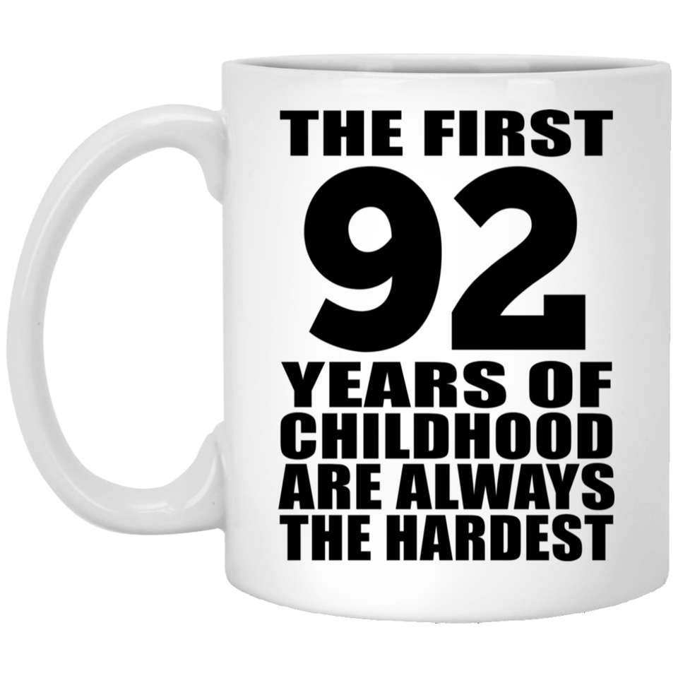 92nd Birthday First 92 Years of Childhood Are The Hardest - 11oz Coffee Mug