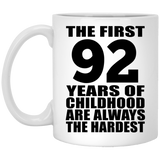92nd Birthday First 92 Years of Childhood Are The Hardest - 11oz Coffee Mug