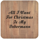 All I Want For Christmas Is My Dobermann - Drink Coaster C