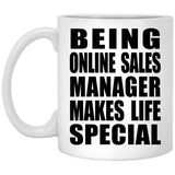 Being Online Sales Manager Makes Life Special - 11oz Coffee Mug