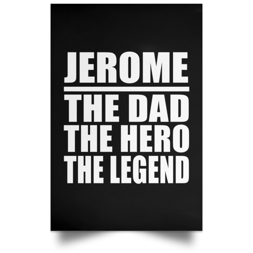 Jerome The Dad The Hero The Legend - Poster Portrait