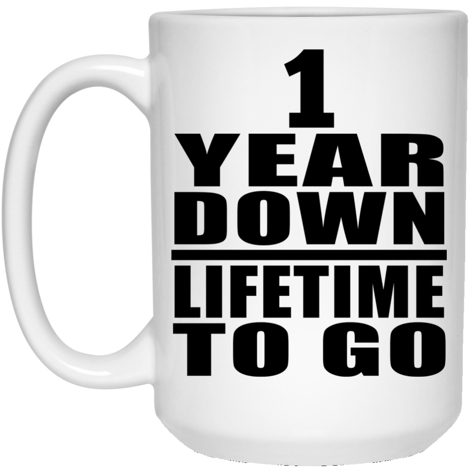 1st Anniversary 1 Year Down Lifetime To Go - 15 Oz Coffee Mug