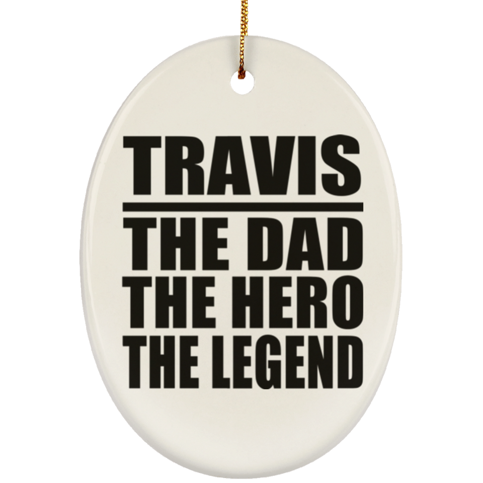 Travis The Dad The Hero The Legend - Oval Ornament